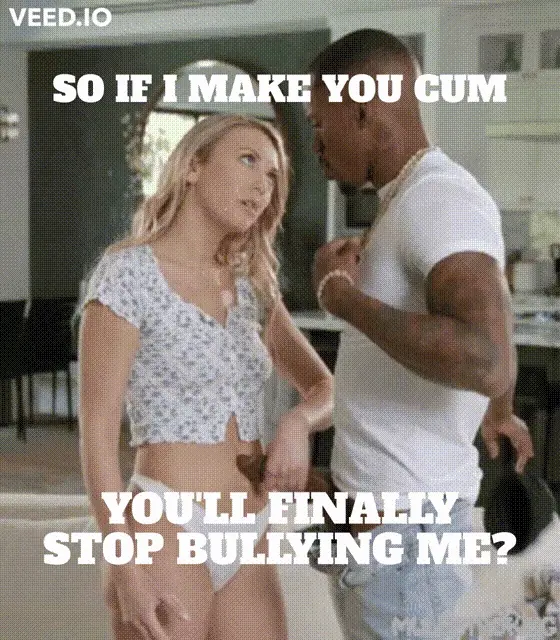 So I just have to make you cum, right?...