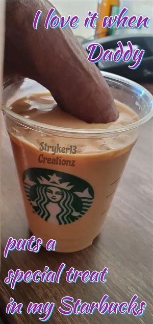 I Love It When Daddy Puts A Special Treat In My Starbucks