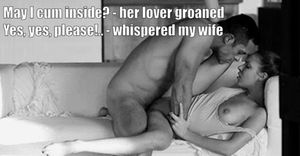 Your wife wanted his creampie