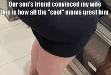 My wife really wants to be the "cool mom" in the neighborhood, so she goes out of her way to spend time with our son's friends.