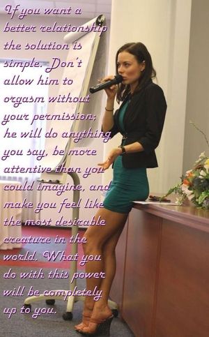if you want a better relationship don't allow him to orgasm without permission