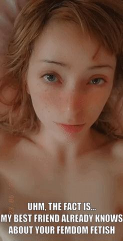 When you tell her she could threaten you to tell someone