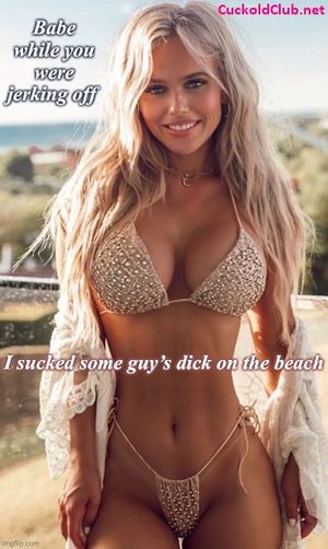 My gf is so hot that I don't even care if she cheats!