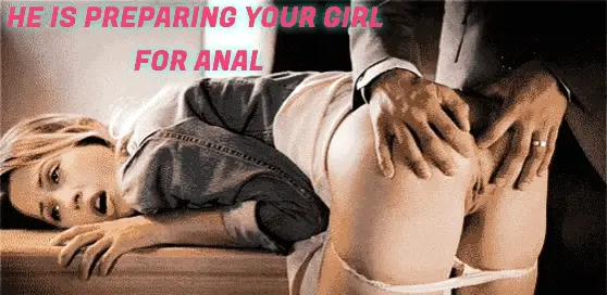 If you didn't do it, somebody else has to do it, good thing that you can have her ass whenever you want after this