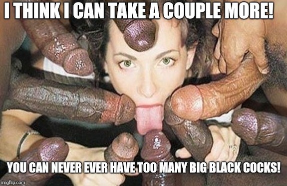 No such thing as too much black cock!