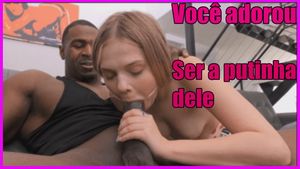 Você adorou ser a putinha dele