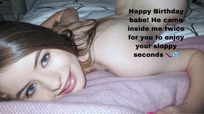 You enjoy sloppy seconds from your wife for you birthday!