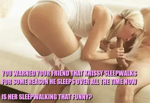 Once you woke up at night and heard sucking noises, was Krissy eating while sleepwalking? Guess that is pretty funny