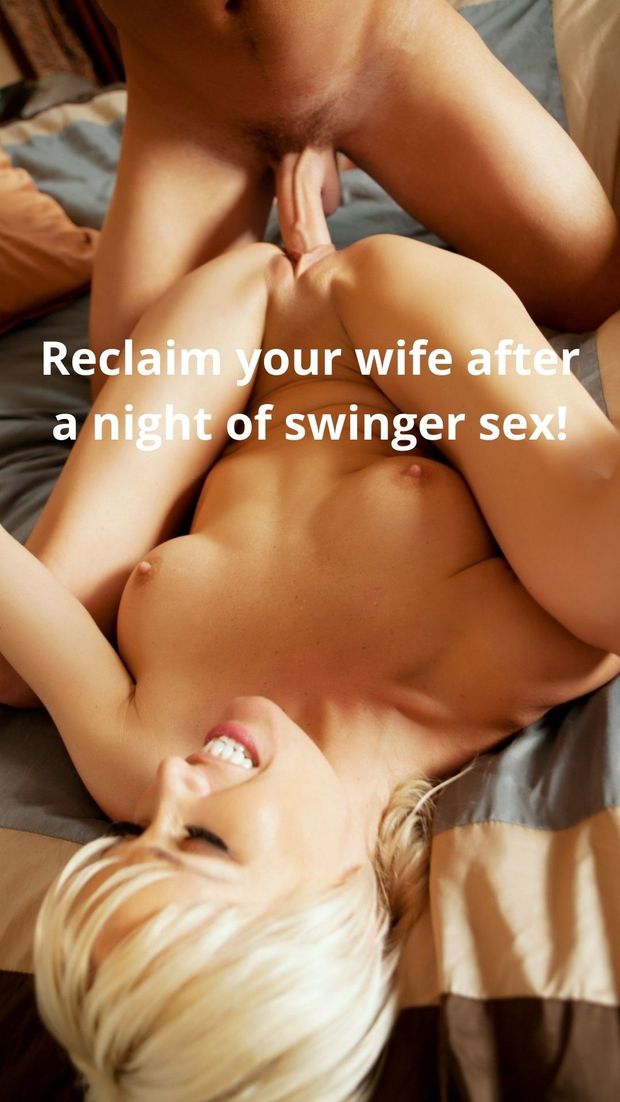 Reclaim your wife after a night of swinger sex!