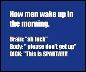 “How men wake up in the morning.”