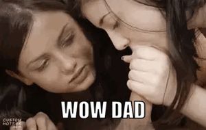 Daughters making Dad cum too quick