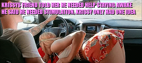 He wasn't actually tired, and had her "help" the entire road trip while you slept in the back