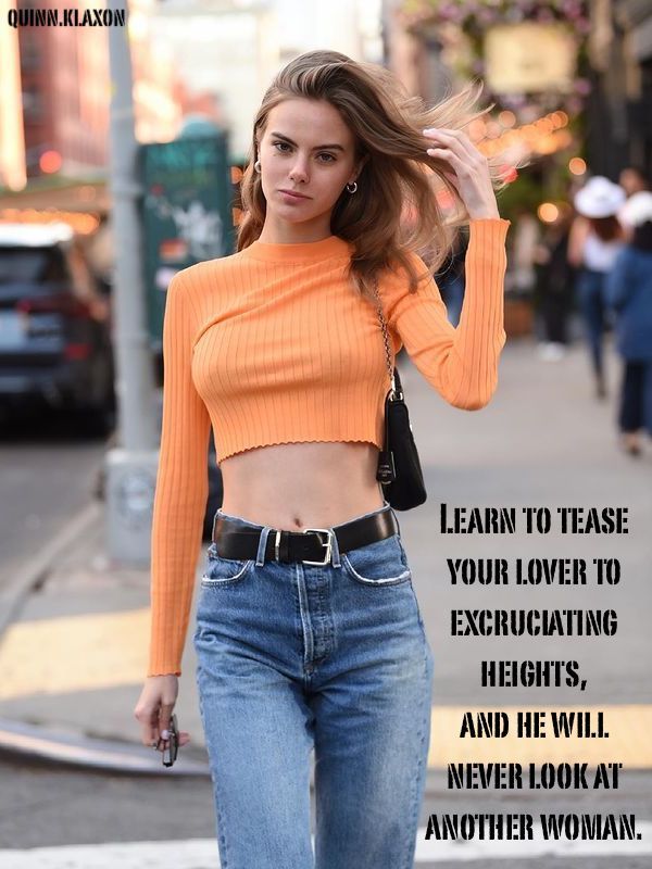 Learn to tease your lover to excruciating heights and he will never look at another woman.