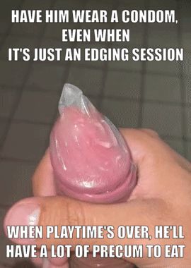 Even if he doesn't cum, why making him waste all those sweet juices?