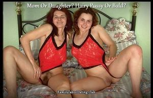 Mom Or Daughter? Hairy Pussy Or Bald?