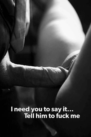 Tell him to fuck me...