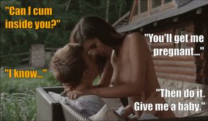 You'll get her pregnant.