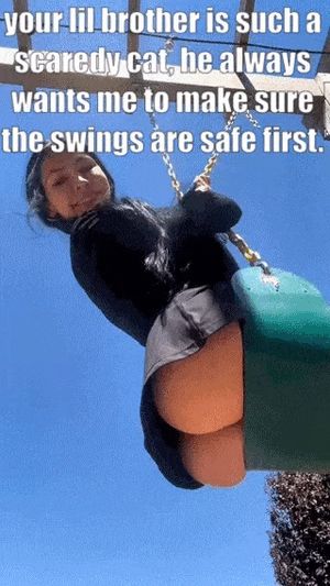 My lil brother was never scared when I took him to the swings, but when my gf takes him, he becomes a wimp