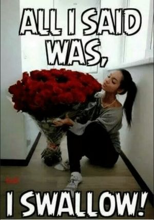 All I said was ... I swallow!