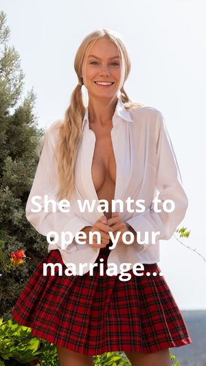 She wants to open your marriage...
