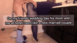 On my friends wedding day his mom and me in hotel room like a new married couple