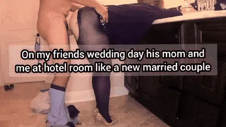 On my friends wedding day his mom and me in hotel room like a new married couple