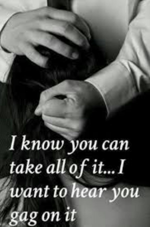 He wants to hear you gag on it