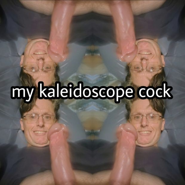 My kaleidoscope cock