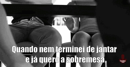 When I haven't even finished dinner and I already want dessert - Quando nem terminei de jantar e já quero a sobremesa