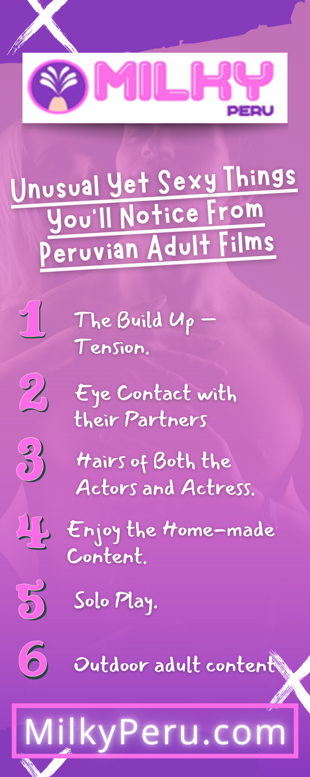 Unusual Yet Sexy Things You’ll Notice From Peruvian Adult Films