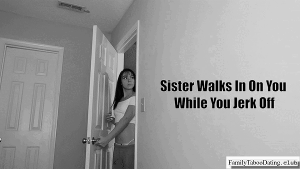 Sister Walks In On You While You Jerk Off