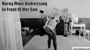 Horny Mom Undressing In Front Of Her Son