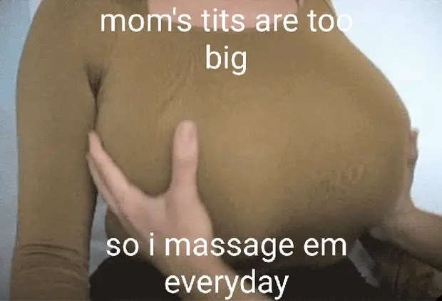 you need to massage your mom's tits if they are too big