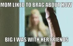 Even when I was sleeping she would show my HUGE COCK to her friends