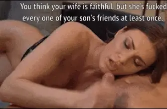 All of your son's friends have fucked your wife