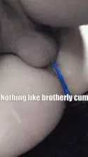 Nothing like brotherly cum
