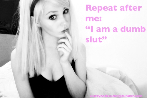 I am a dumb slut!