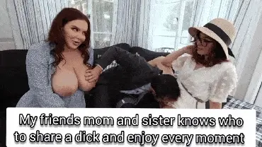 My friends mom and sister knows how to share