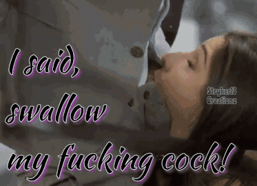 I Said, Swallow My Fucking Cock!