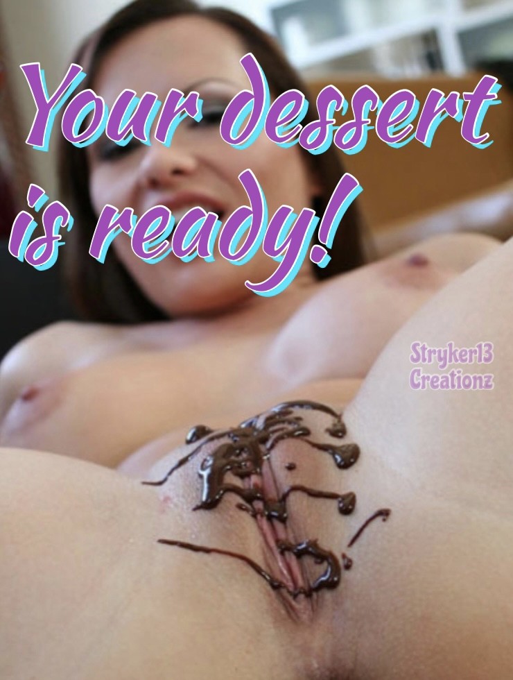 Your Dessert Is Ready!