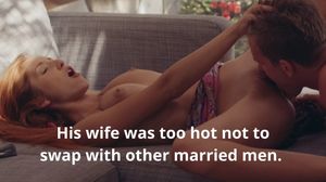 His wife was too hot not to swap with other married men.