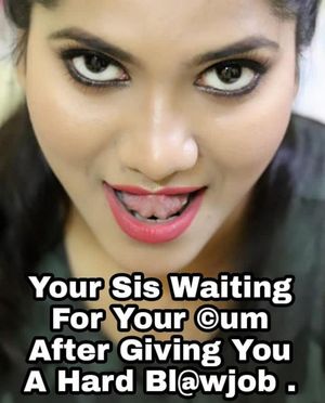 Your sis is waiting for you