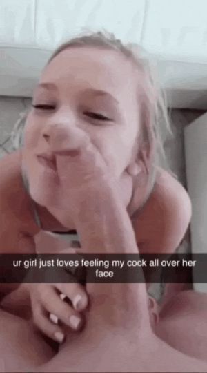 your gf loves bigger dicks on her face