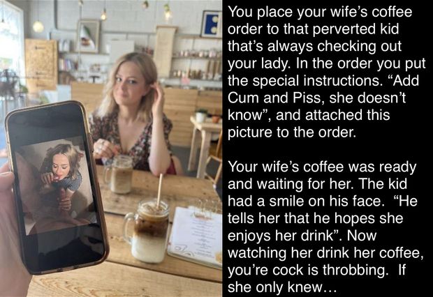 Wife unaware of the extra cream in her coffee.