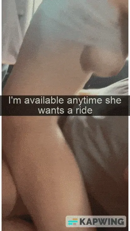I'm pretty sure she just wanted an excuse to ride you