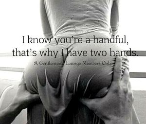 I know you're a handful