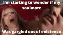 soulmate (gargling sounds)