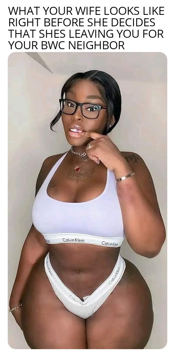 She's leaving you for a BWC