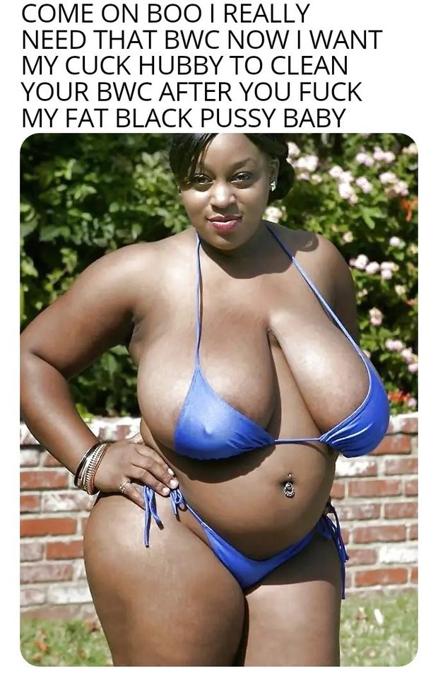 She needs that BWC
