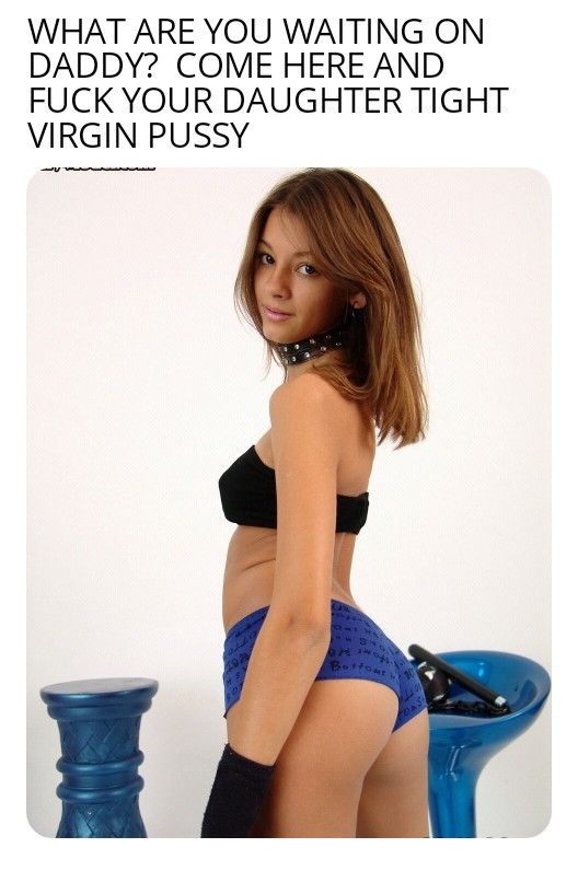 Virgin daughter wants daddy